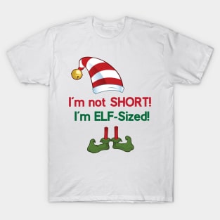 I'm not SHORT! I'm ELF-Sized! T-Shirt